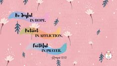 a pink background with an image of flowers and the words be joy in hope, patient in affection, faith in prayer