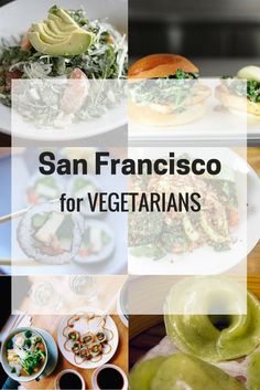 san francisco for vegetarians is shown in this collage with images of food and drinks