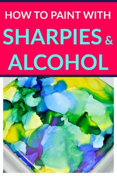 the title for how to paint with sharpies and alcohol is shown in front of an image