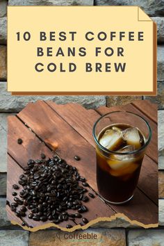 the top 10 best coffee beans for cold brews and how to make them at home