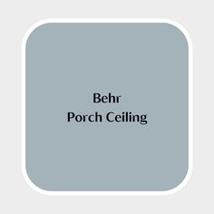 the words behr porch ceiling in black and white on a light blue square background