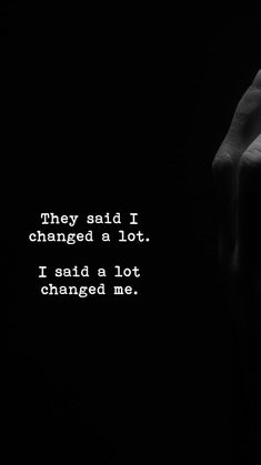 a person's hand with the words they said i changed a lot