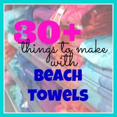 the beach towels are stacked on top of each other with text overlay that reads 30 things to make with beach towels