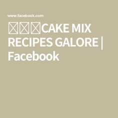 cake mix recipe galore facebook page with the words'cake mix recipes galore / facebook '