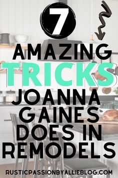 a kitchen with the words 7 amazing tricks joanna gains in remodels