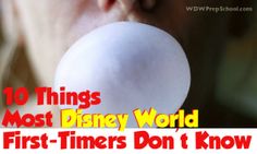 a person blowing a bubble with the words 10 things most disney world first - timers don't know