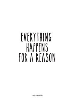 the words everything happens for a reason are written in black ink on a white background