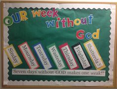 a bulletin board with words on it that say our week without god