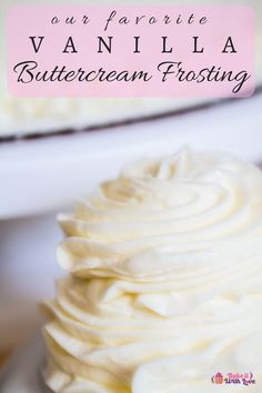 vanilla buttercream frosting on top of a cupcake with the words our favorite vanilla vanilla buttercream frosting