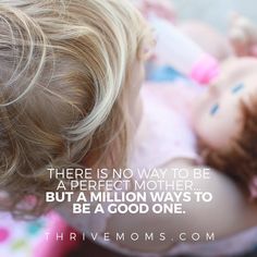 there is no way to be a perfect mother but a million ways to be a good one