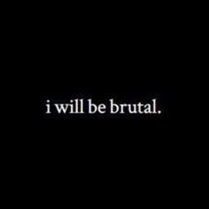 the words i will be brutaal are shown in white text on a black background