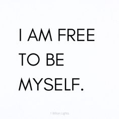 the words i am free to be myself are written in black on a white background