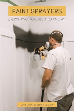 a man using a paint sprayer on a wall with the words, painting sprayers everything you need to know