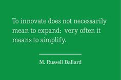 a green background with the quote to innovate does not necessily mean to expand, very often means to simify