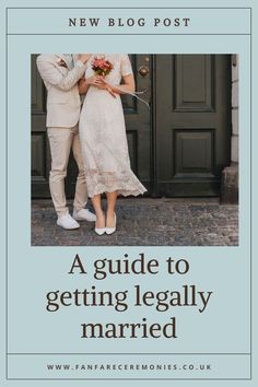 a man and woman standing in front of a door with the words a guide to getting legally married