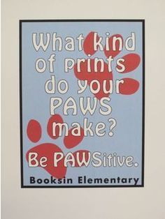 a poster with the words, what kind of prints do your paws make? be pawsitive