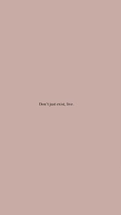 the words don't just exit, live are written in black on a pale pink background