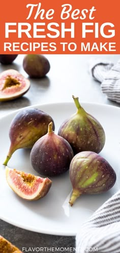 fresh figs on a plate with the title overlay that reads, the best fresh fig recipes to make