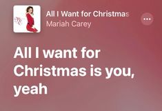 an image of a text message that reads, all i want for christmas is you, yeah