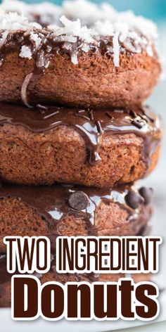 chocolate donuts stacked on top of each other with the words two ingredient donuts above them