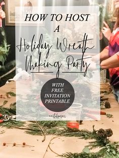 a holiday wreath making party with free printables