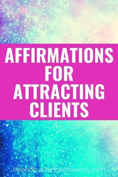 the words affirmations for attracting client's in pink and blue