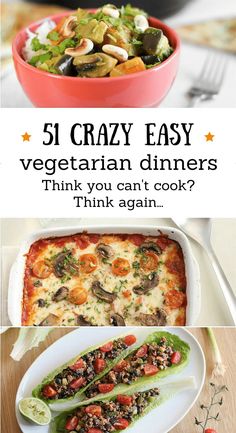 five different dishes with text that reads, 5 crazy easy vegetarian dinners think you can't cook? think again