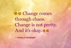 a quote on change is not pretty and it's okay