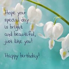 a birthday card with white flowers and the words, hope your special day is bright and beautiful just like you