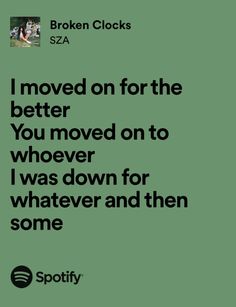 a green background with the words i moved on for the better you moved on to whoever i was down for whatever and then some