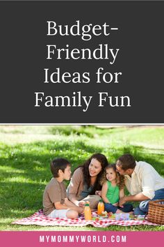 a family sitting on a blanket in the grass with text overlay that reads budget - friendly ideas for family fun