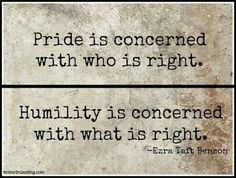 two signs that say pride is concerned with who is right humility is concerned with what is right