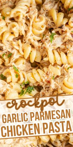 this is an image of crockpot garlic parmesan chicken pasta with text overlay