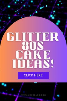 the words glitter 80's cake ideas are in front of an image of neon lights