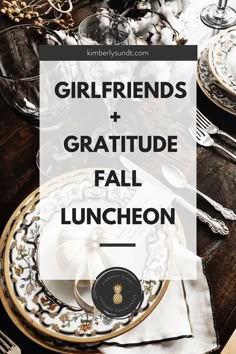 a table with plates and silverware on it that says, girlfriends + gratitude fall luncheon