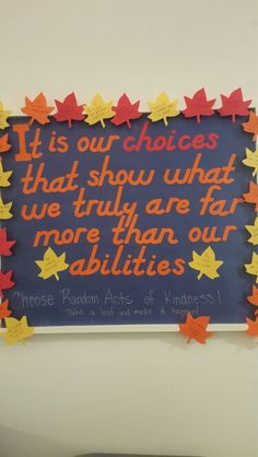 a bulletin board with writing on it that says, it is our choices that show what we truly are more than our abilitiess