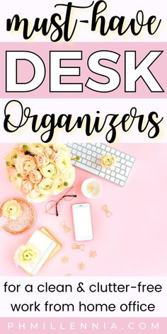 the words must have desk organizers for clean and clutter - free work from home office