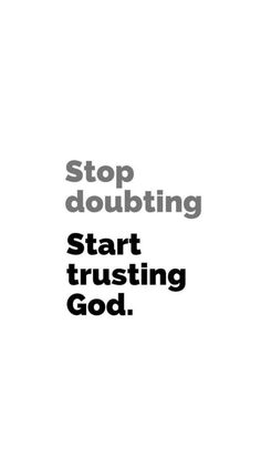 a poster with the words stop doubting start trusting god in black and white