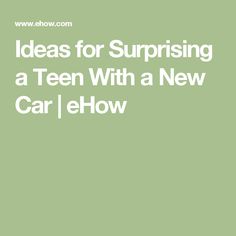 the text reads ideas for surprising a teen with a new car [ ehow ]