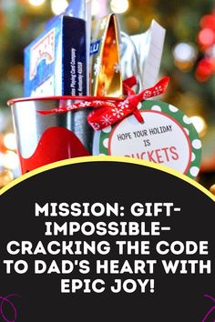 a bucket filled with christmas gifts and the words mission gift impossiblely cracking the code to dad's heart with epic joy