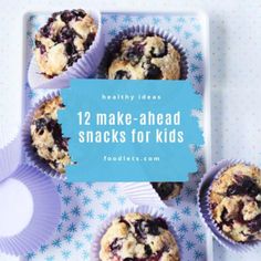 blueberry muffins with text overlay that reads, healthy ideas 12 make - ahead snacks for kids