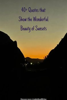 the sun setting behind some mountains with text that reads 40 quotes that show the wonderful beauty of sunsets