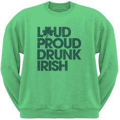 St. Patricks Day - Loud Proud Drunk Irish Irish Green Adult Sweatshirt Irish Shirts, Drinking Team, Old Glory, Tailored Shirts, St Patrick’s Day, Crew Sweatshirts, Green Cotton, Classic Shirt, The Four