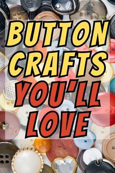 buttons that say button crafts you'll love with the caption below it in red and yellow