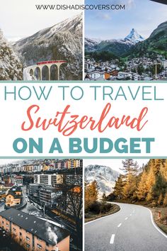 the road and mountains with text overlay that reads how to travel switzerland on a budget