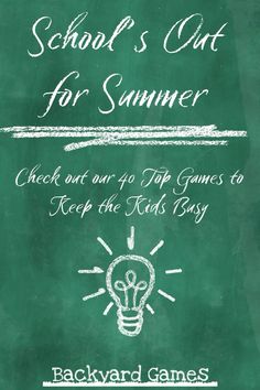 a green chalkboard with the words school's out for summer check out our 4 top games to keep the kids busy