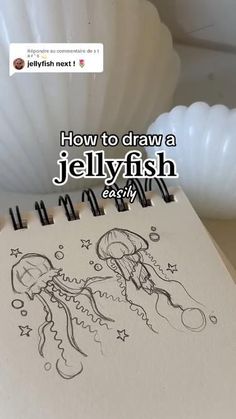 an open notebook with the words how to draw a jellyfish early