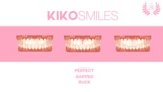 three white teeth with pink background and text that reads kiko smiles perfect gapped buck