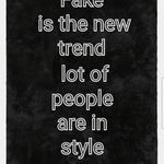 a black and white photo with the words fake is the new trend lot of people are in style