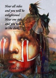 Hear all sides and you will be enlightened. Hear one side and you will be in the dark. Native American Quotes, Native American Peoples